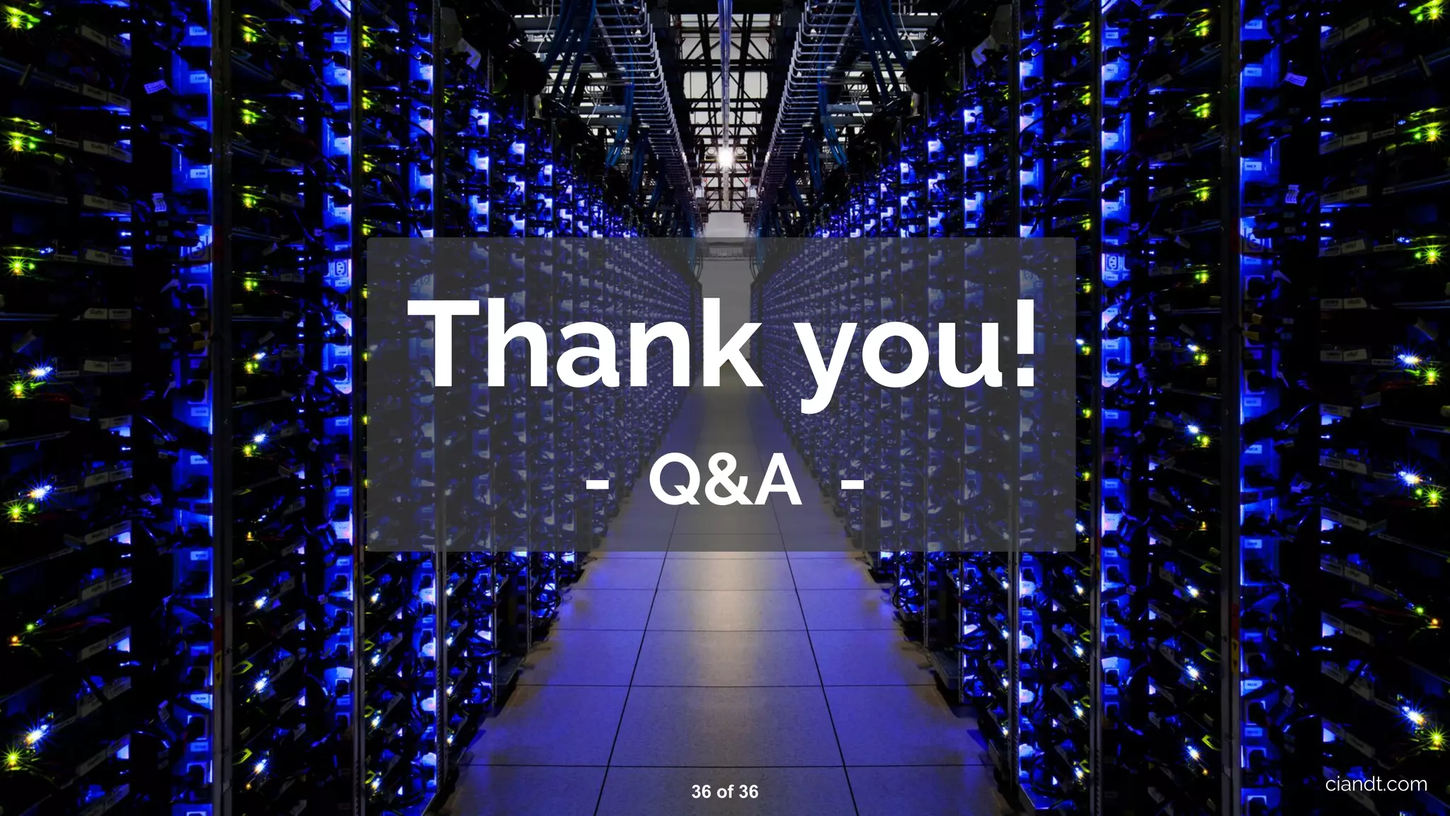 Thank you! - Q&A - ciandt.com36 of 36 