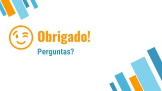 Obrigado!
Perguntas?
😉
 