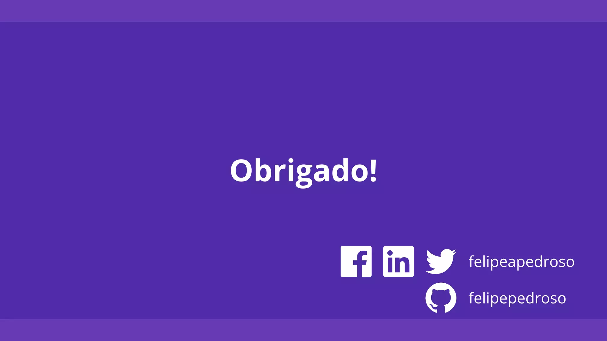 Obrigado!
felipeapedroso
felipepedroso
 