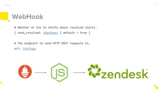 WebHook
Alertas
# Whether or not to notify about resolved alerts.
[ send_resolved: <boolean> | default = true ]
# The endpoint to send HTTP POST requests to.
url: <string>
 