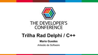 Globalcode – Open4education
Trilha Rad Delphi / C++
Mario Guedes
Artesão de Software
 
