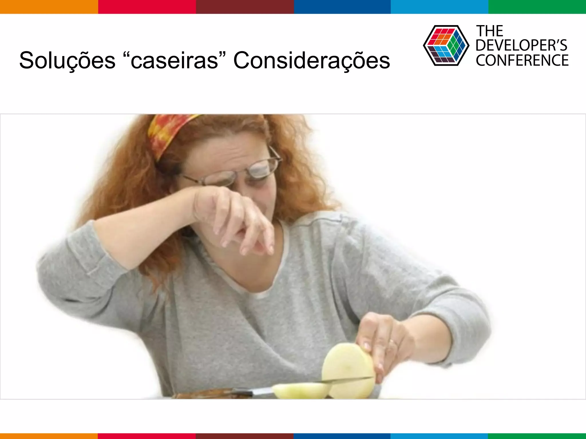 Globalcode – Open4education
Soluções “caseiras” Considerações
 