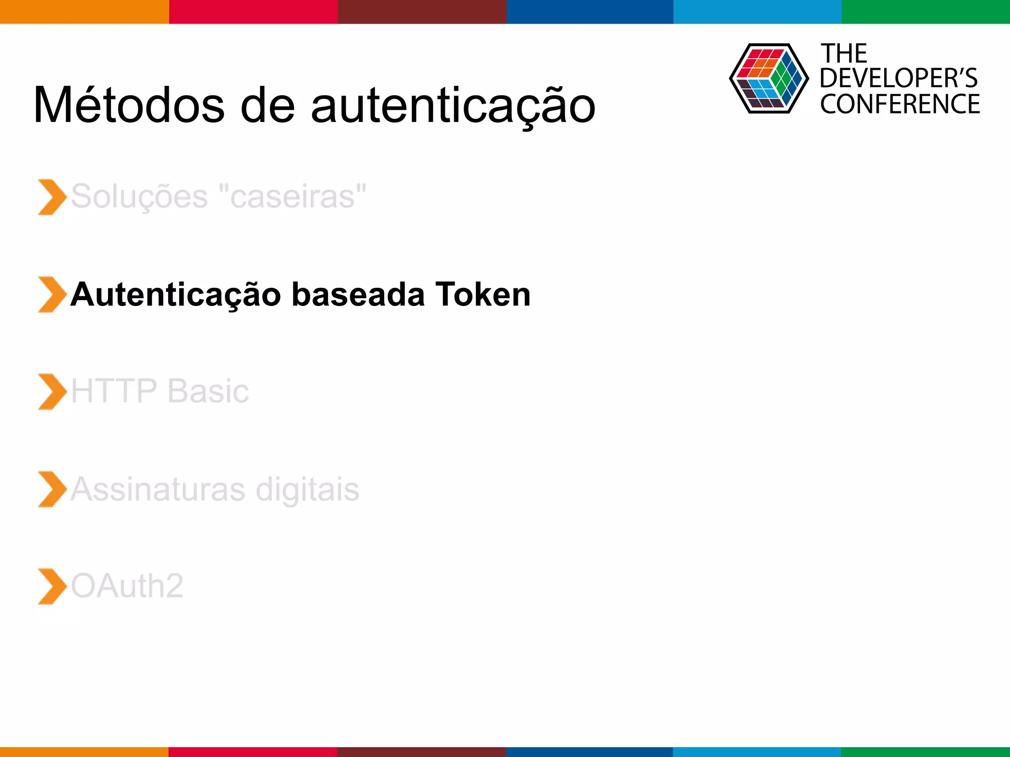 Globalcode – Open4education
Métodos de autenticação
Soluções "caseiras"
Autenticação baseada Token
HTTP Basic
Assinaturas digitais
OAuth2
 