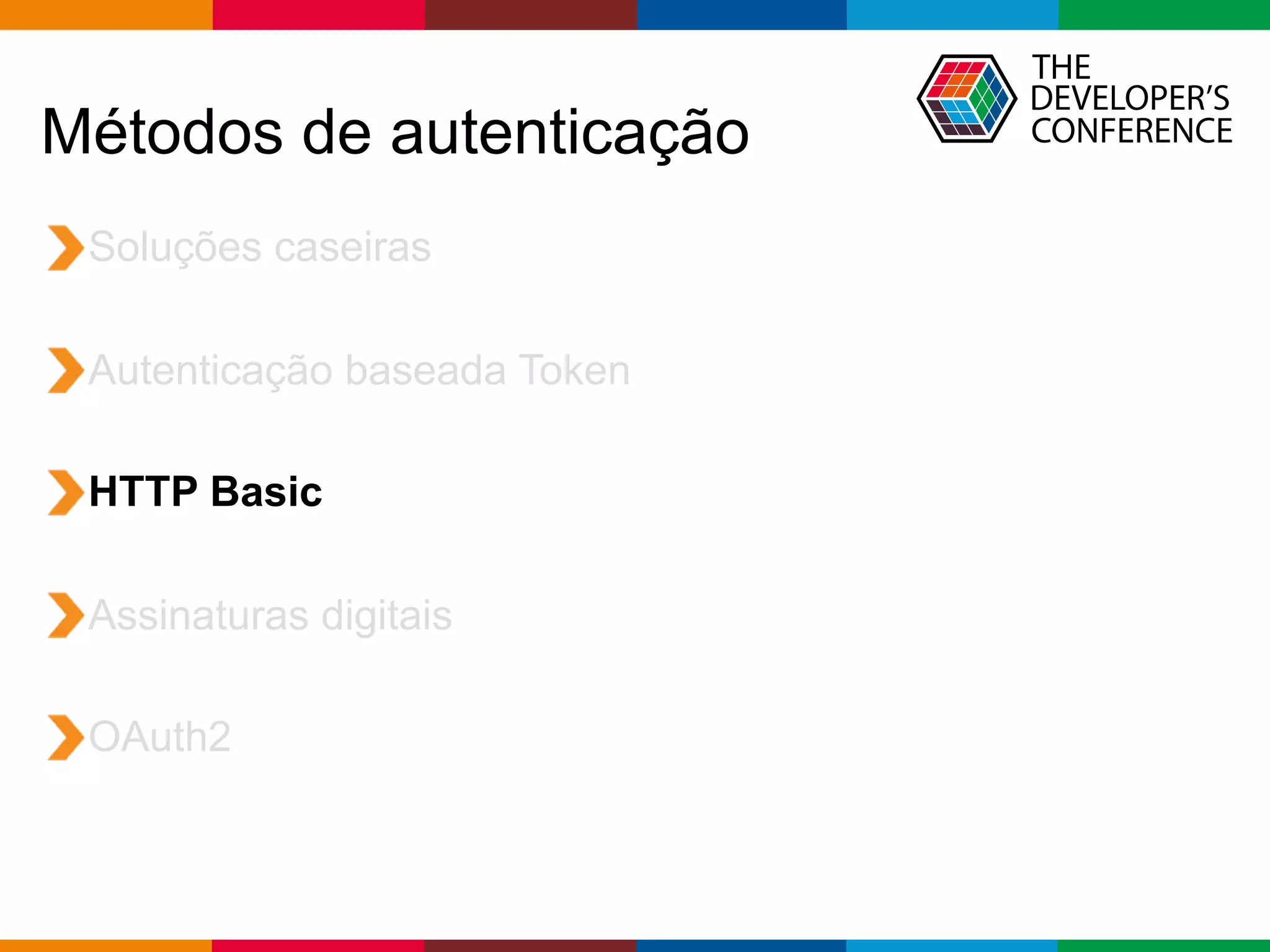 Globalcode – Open4education
Métodos de autenticação
Soluções caseiras
Autenticação baseada Token
HTTP Basic
Assinaturas digitais
OAuth2
 