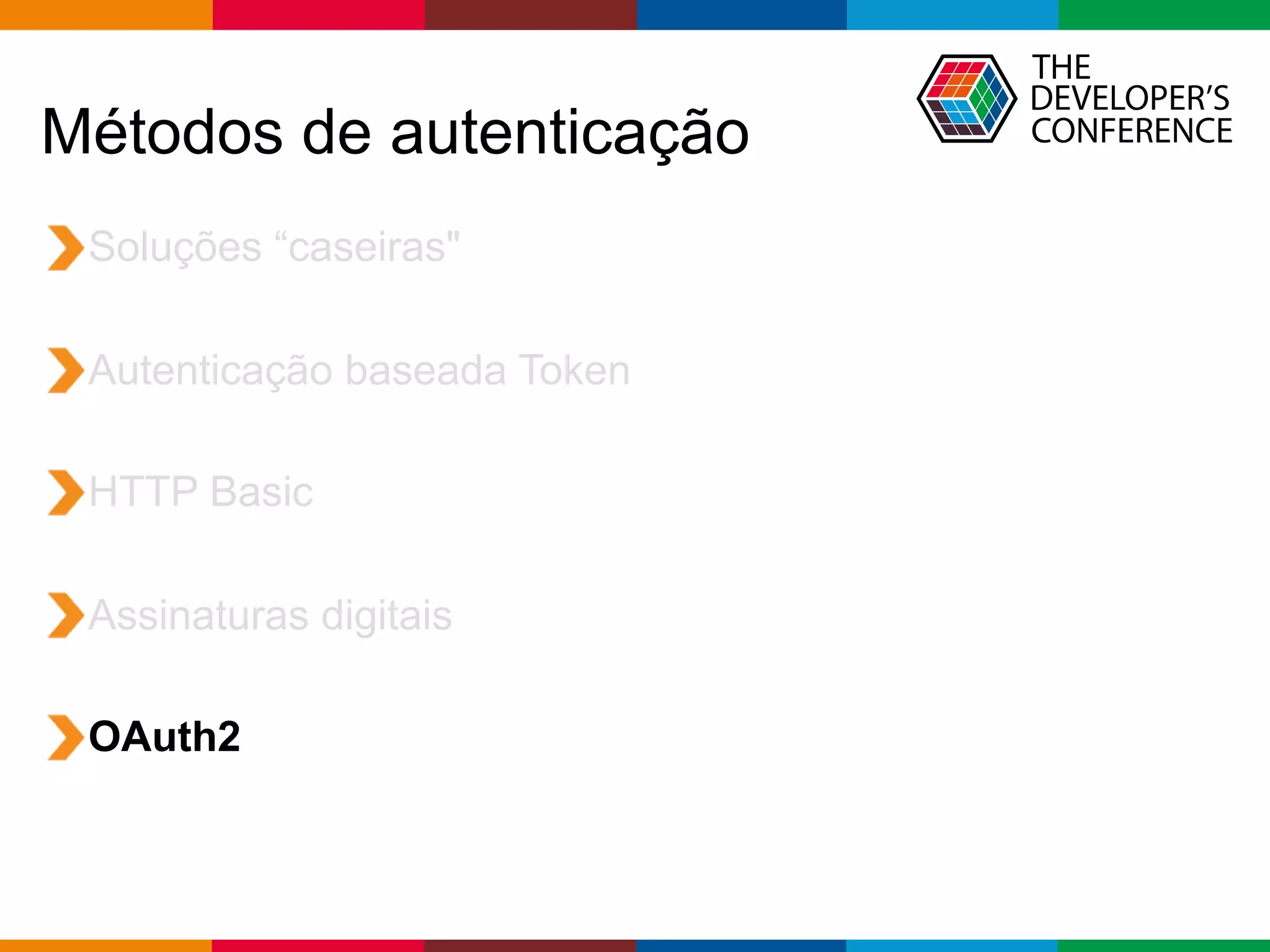 Globalcode – Open4education
Métodos de autenticação
Soluções “caseiras"
Autenticação baseada Token
HTTP Basic
Assinaturas digitais
OAuth2
 