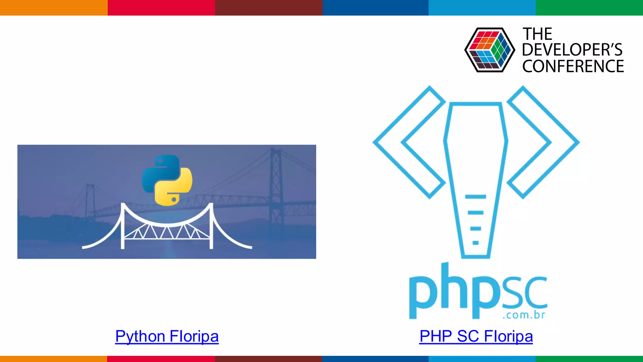 Globalcode – Open4education
Python Floripa PHP SC Floripa
 