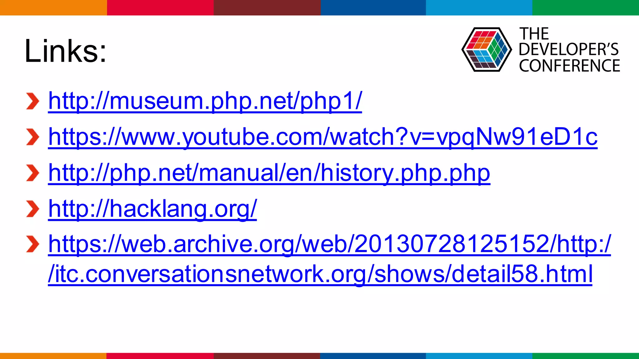 Globalcode – Open4education
Links:
http://museum.php.net/php1/
https://www.youtube.com/watch?v=vpqNw91eD1c
http://php.net/manual/en/history.php.php
http://hacklang.org/
https://web.archive.org/web/20130728125152/http:/
/itc.conversationsnetwork.org/shows/detail58.html
 