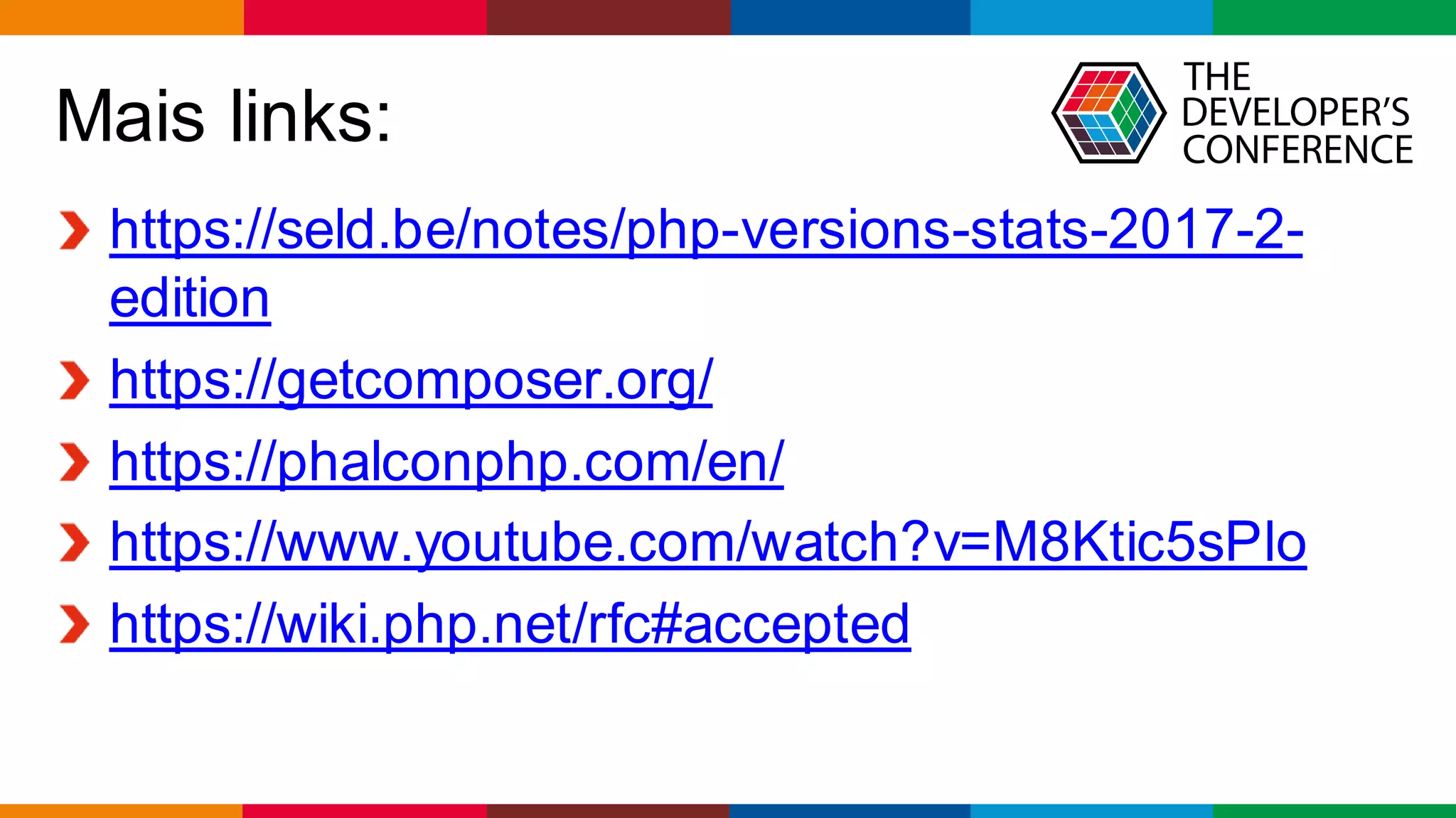 Globalcode – Open4education
Mais links:
https://seld.be/notes/php-versions-stats-2017-2-
edition
https://getcomposer.org/
https://phalconphp.com/en/
https://www.youtube.com/watch?v=M8Ktic5sPlo
https://wiki.php.net/rfc#accepted
 
