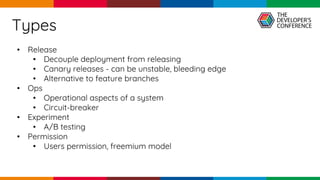 pen4education
• Release
• Decouple deployment from releasing
• Canary releases - can be unstable, bleeding edge
• Alternative to feature branches
• Ops
• Operational aspects of a system
• Circuit-breaker
• Experiment
• A/B testing
• Permission
• Users permission, freemium model
Types
 