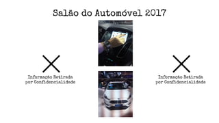 Salão do Automóvel 2017
Informação Retirada
por Confidencialidade
Informação Retirada
por Confidencialidade
 