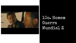 10o. Homem
Guerra
Mundial Z
 