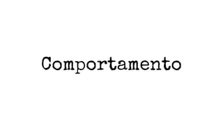 Comportamento
 