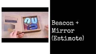 Beacon +
Mirror
(Estimote)
 