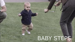 BABY STEPS
 