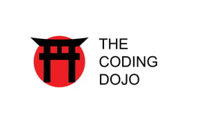 THE
CODING
DOJO
 