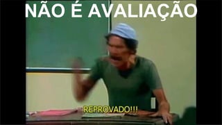 NÃO É AVALIAÇÃO
 