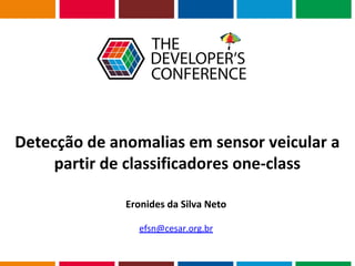 Globalcode – Open4education
Detecção de anomalias em sensor veicular a
partir de classificadores one-class
Eronides da Silva Neto
efsn@cesar.org.br
 