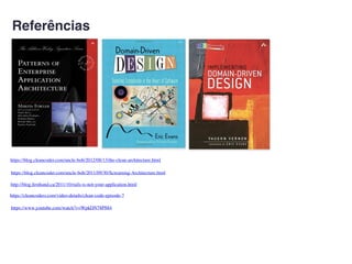 Referências
https://blog.cleancoder.com/uncle-bob/2012/08/13/the-clean-architecture.html
https://blog.cleancoder.com/uncle-bob/2011/09/30/Screaming-Architecture.html
http://blog.ﬁrsthand.ca/2011/10/rails-is-not-your-application.html
https://cleancoders.com/video-details/clean-code-episode-7
https://www.youtube.com/watch?v=WpkDN78P884
 