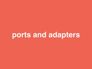 ports and adapters
 