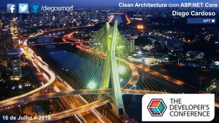 Globalcode – Open4education
Diego Cardoso
Clean Architecture com ASP.NET Core
16 de Julho – 2019
 