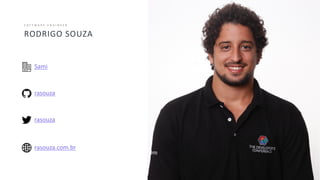 4
RODRIGO SOUZA
S O F T W A R E E N G I N E E R
Sami
rasouza
rasouza
rasouza.com.br
 