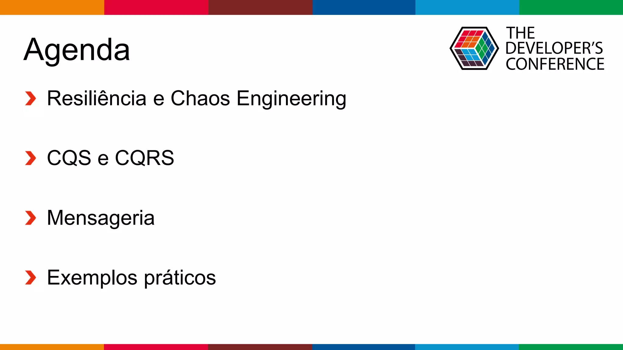 Globalcode – Open4education
Agenda
Resiliência e Chaos Engineering
CQS e CQRS
Mensageria
Exemplos práticos
 