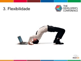 Globalcode – Open4education
3. Flexibilidade
 