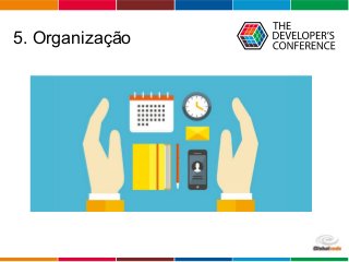 Globalcode – Open4education
5. Organização
 