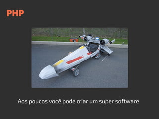 PHP
Aos poucos você pode criar um super software
 