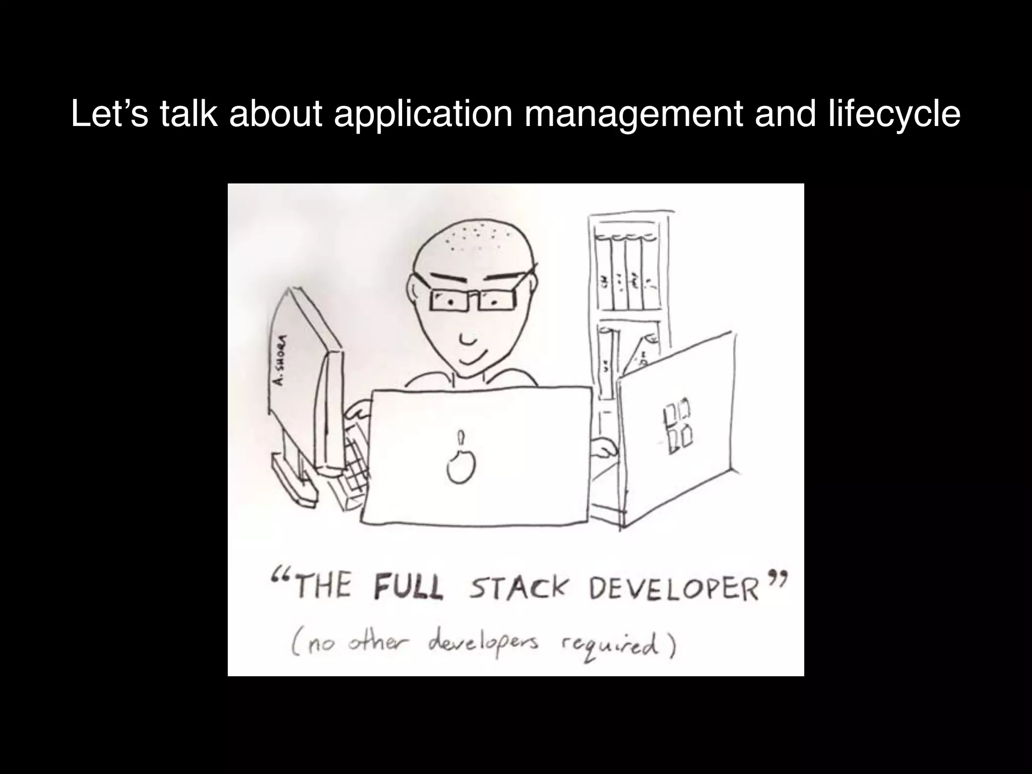 Let’s talk about application management and lifecycle
 