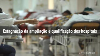 6/49
Estagnação da ampliação e qualificação dos hospitais
 