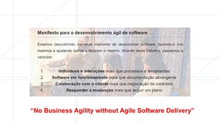 “No Business Agility without Agile Software Delivery”
 