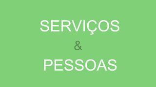 SERVIÇOS
&
PESSOAS
 