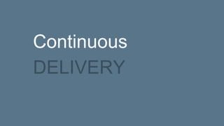 Continuous
DELIVERY
 