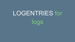 LOGENTRIES for
logs
 