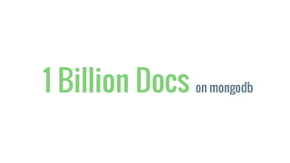 1 Billion Docs on mongodb
 