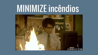 MINIMIZE incêndios
 