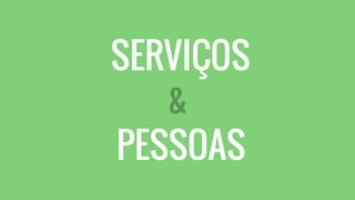SERVIÇOS
&
PESSOAS
 
