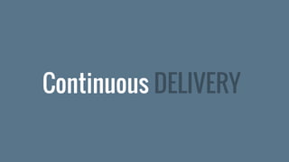 Continuous DELIVERY
 