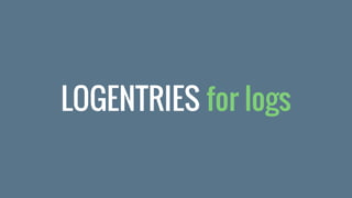LOGENTRIES for logs
 