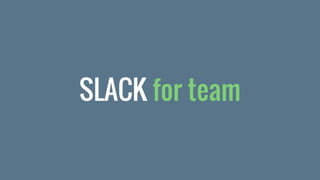 SLACK for team
 