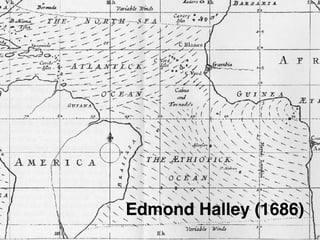 Edmond Halley (1686)
 