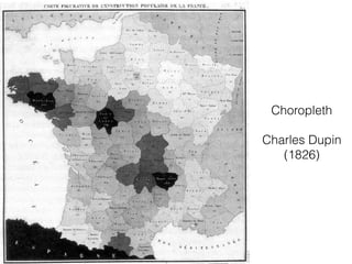 Choropleth
Charles Dupin
(1826)
 