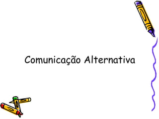 Comunicação Alternativa
 