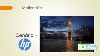 Motivação
Cenário +
“Ponte Hercílio Luz” por Márcio Cabral de Moura (BY-NC-ND)
 