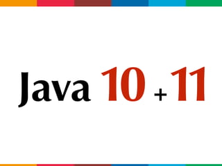 Java 10+11
 
