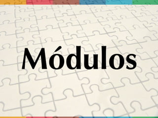 Módulos
 