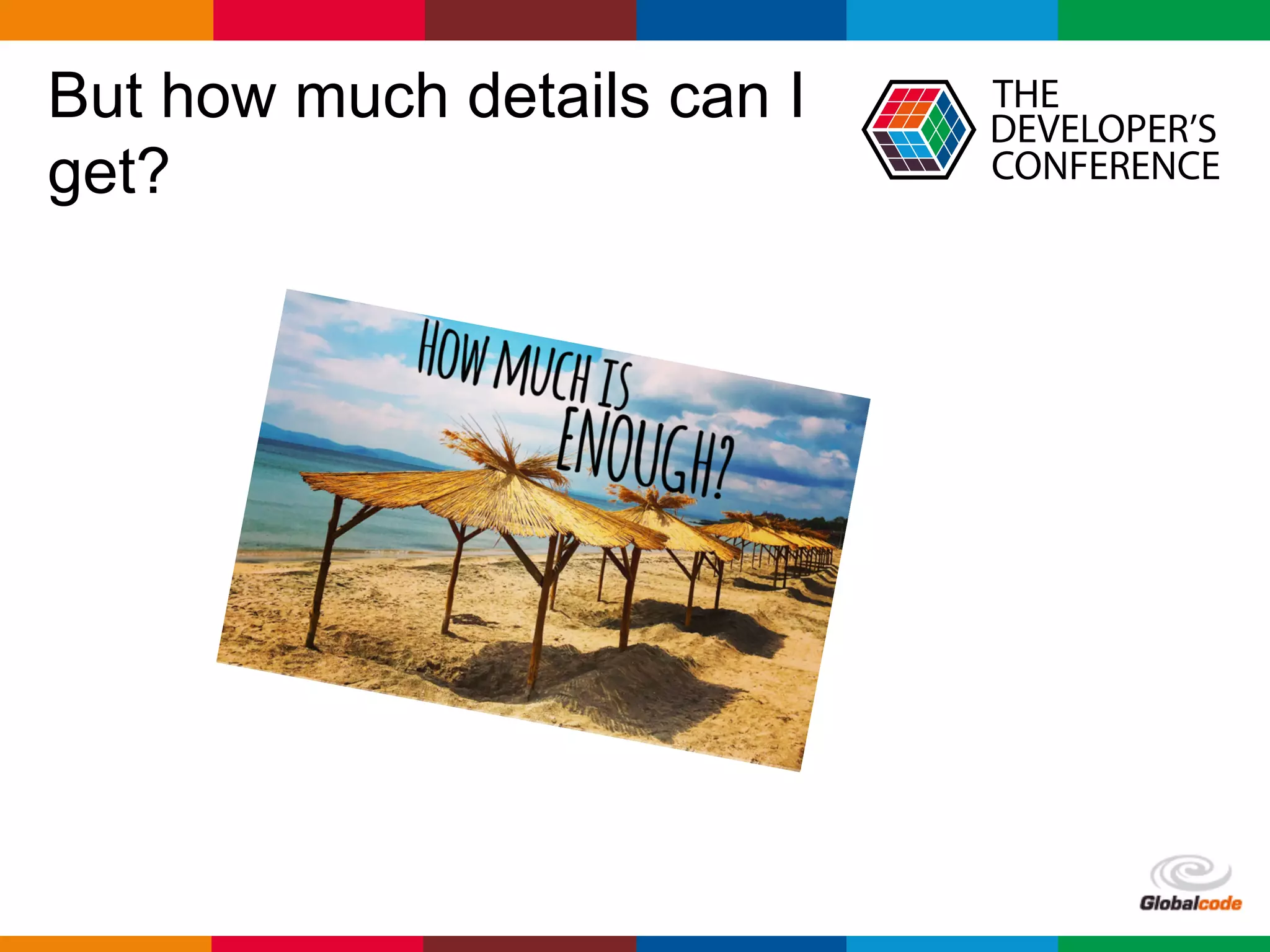 Globalcode	– Open4education
But how much details can I
get?
 