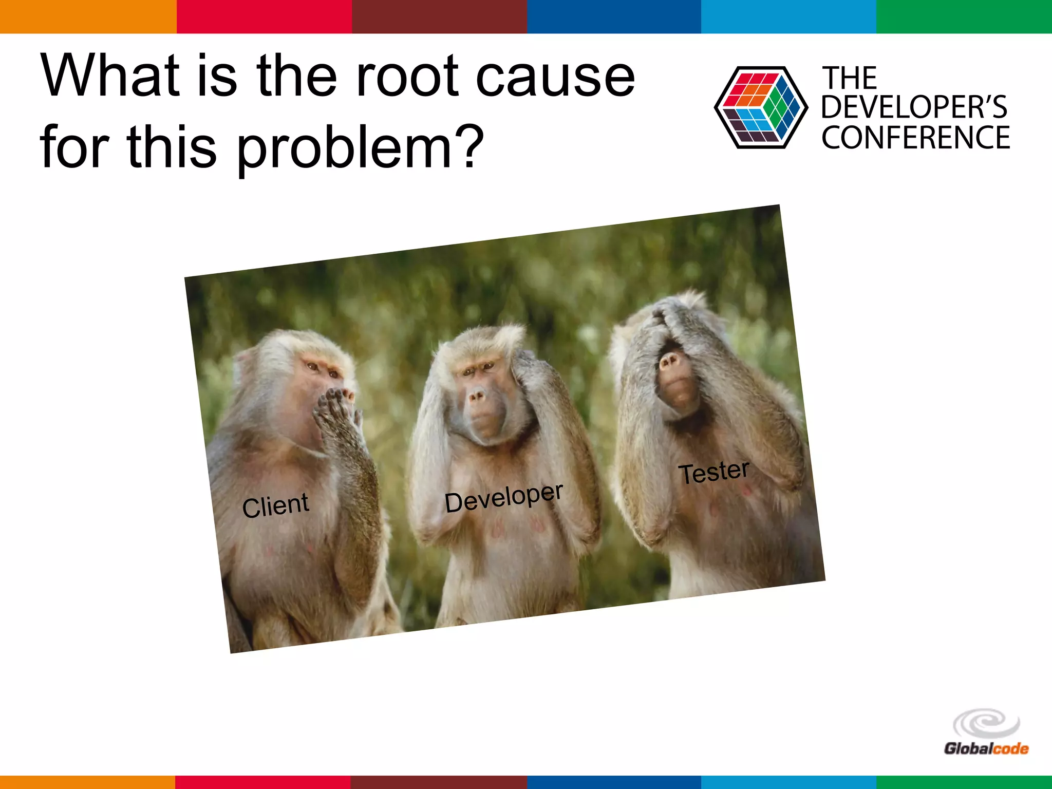 Globalcode	– Open4education
What is the root cause
for this problem?
 