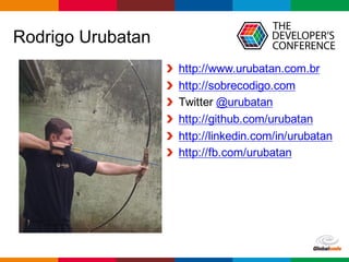Globalcode – Open4education
Rodrigo Urubatan
http://www.urubatan.com.br
http://sobrecodigo.com
Twitter @urubatan
http://github.com/urubatan
http://linkedin.com/in/urubatan
http://fb.com/urubatan
 